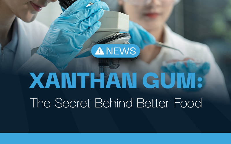 Xanthan Gum – The Secret Behind Better Food